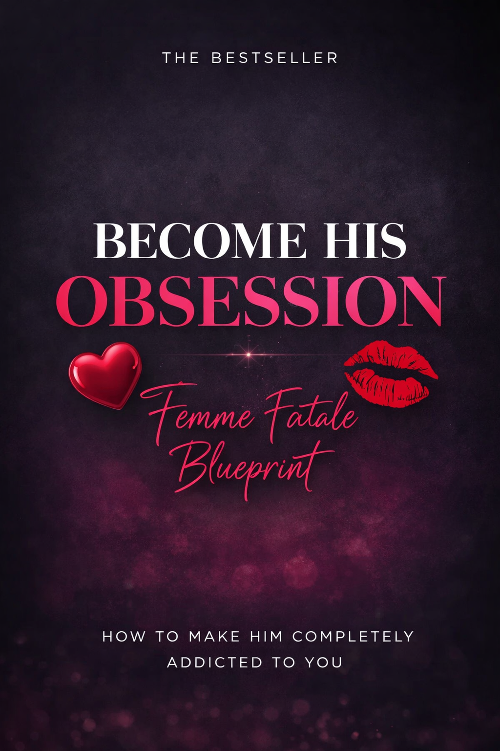 Unleash Your Femme Fatale Power Psychological Secrets That Make Him Want Only You